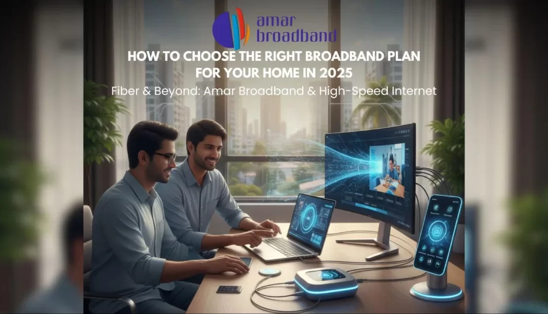How to Choose the Right Broadband Plan for Your Home in 2025