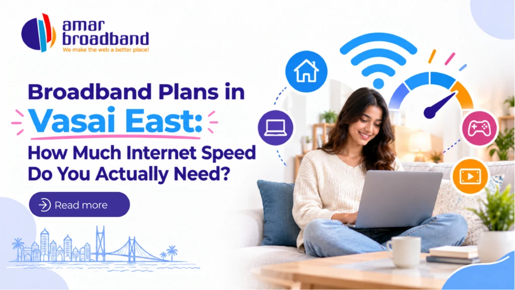 Broadband Plans in Vasai East: How Much Internet Speed Do You Actually Need?