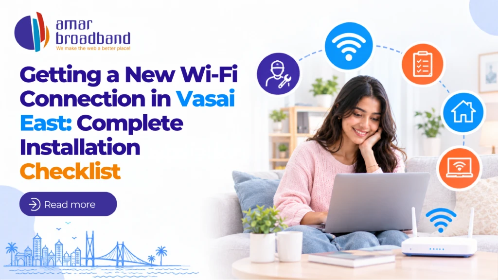 Getting a New Wi-Fi Connection in Vasai East: Complete Installation Checklist