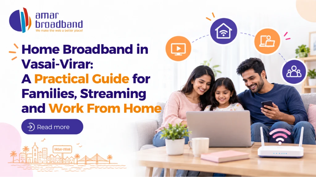 Home Broadband in Vasai-Virar: A Practical Guide for Families, Streaming and Work From Home