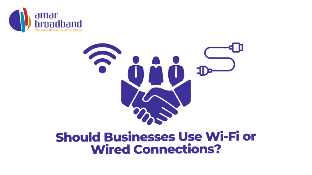 Graphic titled "Should Businesses Use Wi-Fi or Wired Connections?" featuring the Amar Broadband logo, a handshaking agreement icon under a corporate team, flanked by a Wi-Fi symbol and an Ethernet cable. 