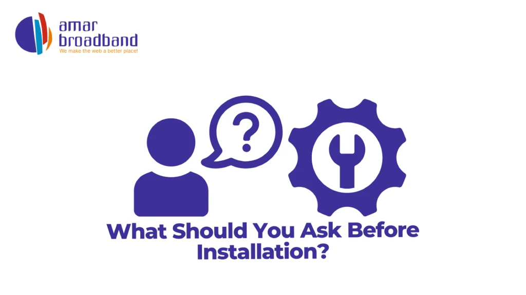 Graphic titled "What Should You Ask Before Installation?" featuring the Amar Broadband logo, a user profile icon with a question mark speech bubble, and a gear icon containing a wrench. 